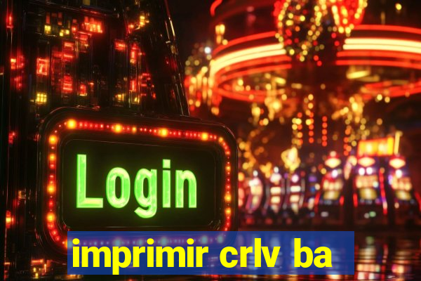 imprimir crlv ba